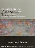 Sacrifice In The Post-Kantian Tradition: Perspectivism, Intersubjectivity, And Recognition