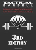 Tactical Barbell: Definitive Strength Training For The Operational Athlete, 3rd Edition