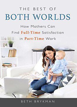 The Best Of Both Worlds: How Mothers Can Find Full-time Satisfaction In Part-time Work