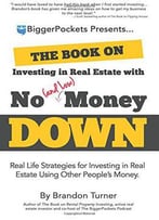 The Book On Investing In Real Estate With No (And Low) Money Down