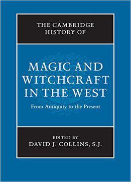 The Cambridge History Of Magic And Witchcraft In The West: From Antiquity To The Present