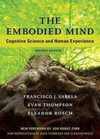 The Embodied Mind: Cognitive Science And Human Experience, Revised Edition