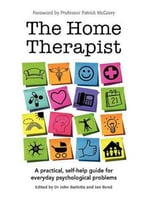 The Home Therapist: A Practical, Self-Help Guide For Everyday Psychological Problems