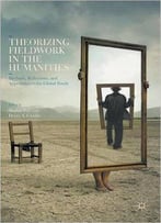 Theorizing Fieldwork In The Humanities: Methods, Reflections, And Approaches To The Global South