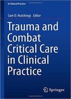 Trauma And Combat Critical Care In Clinical Practice