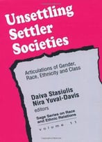 Unsettling Settler Societies: Articulations Of Gender, Race, Ethnicity And Class (Sage Series On Race And Ethnic Relations)