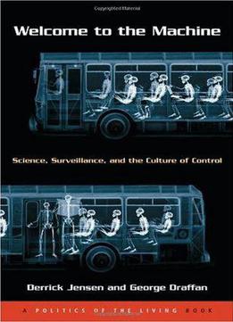 Welcome To The Machine: Science, Surveillance, And The Culture Of Control
