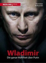 Wladimir: Die Ganze Wahrheit Über Putin