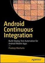 Android Continuous Integration: Build-Deploy-Test Automation For Android Mobile Apps