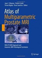 Atlas Of Multiparametric Prostate Mri: With Pi-Rads Approach And Anatomic-Mri-Pathological Correlation