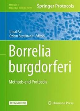 Borrelia Burgdorferi: Methods And Protocols (methods In Molecular Biology)