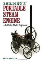 Building A Portable Steam Engine: A Guide For Model Engineers