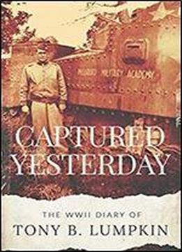 Captured Yesterday: The Wwii Diary Of Tony B. Lumpkin