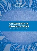 Citizenship In Organizations: Practicing The Immeasurable