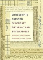 Citizenship In Question: Evidentiary Birthright And Statelessness