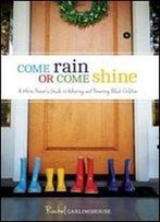 Come Rain Or Come Shine: A White Parent's Guide To Adopting And Parenting Black Children