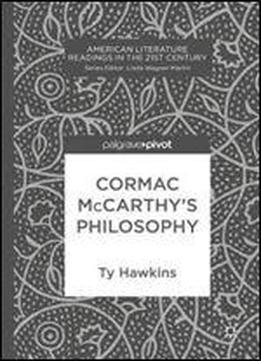 Cormac Mccarthys Philosophy (american Literature Readings In The 21st Century)