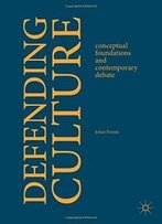 Defending Culture: Conceptual Foundations And Contemporary Debate