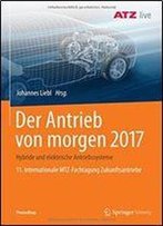 Der Antrieb Von Morgen 2017: Hybride Und Elektrische Antriebssysteme 11. Internationale Mtz-Fachtagung Zukunftsantriebe (Proceedings) (German And English Edition)