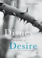 Disney And The Dialectic Of Desire: Fantasy As Social Practice