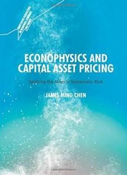 Econophysics And Capital Asset Pricing: Splitting The Atom Of Systematic Risk (quantitative Perspectives On Behavioral Economics And Finance)