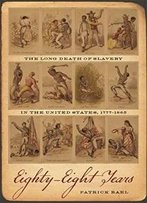 Eighty-Eight Years: The Long Death Of Slavery In The United States, 1777-1865 (Race In The Atlantic World, 1700-1900)