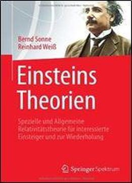 Einsteins Theorien: Spezielle Und Allgemeine Relativitatstheorie Fur Interessierte Einsteiger Und Zur Wiederholung