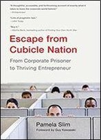 Escape From Cubicle Nation: From Corporate Prisoner To Thriving Entrepreneur.