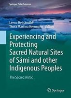Experiencing And Protecting Sacred Natural Sites Of Sámi And Other Indigenous Peoples: The Sacred Arctic (Springer Polar Sciences)