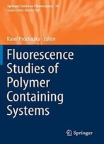 Fluorescence Studies Of Polymer Containing Systems (Springer Series On Fluorescence)