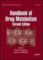 Handbook Of Drug Metabolism, Second Edition (Drugs And The Pharmaceutical Sciences)