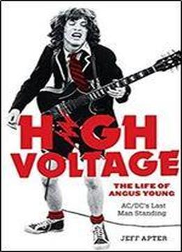 High Voltage: The Life Of Angus Young, Ac/dc's Last Man Standing