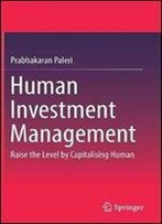 Human Investment Management: Raise The Level By Capitalising Human