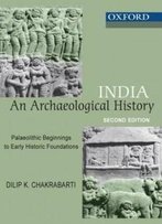 India: An Archaeological History: Palaeolithic Beginnings To Early Historic Foundations (Oxford India Paperbacks)