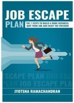 Job Escape Plan: The 7 Steps To Build A Home Business, Quit Your Job & Enjoy The Freedom