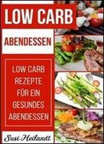Low Carb Abendessen: Low Carb Rezepte Fur Ein Gesundes Abendessen (Volume 4)