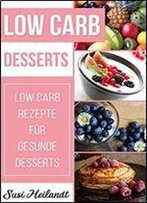 Low Carb Desserts: Low Carb Rezepte Fur Gesunde Desserts (Volume 5)