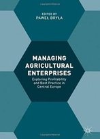 Managing Agricultural Enterprises: Exploring Profitability And Best Practice In Central Europe