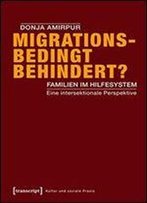 Migrationsbedingt Behindert?: Familien Im Hilfesystem. Eine Intersektionale Perspektive (Kultur Und Soziale Praxis)