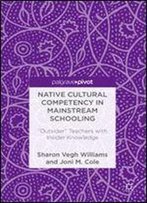 Native Cultural Competency In Mainstream Schooling: 'Outsider' Teachers With Insider Knowledge