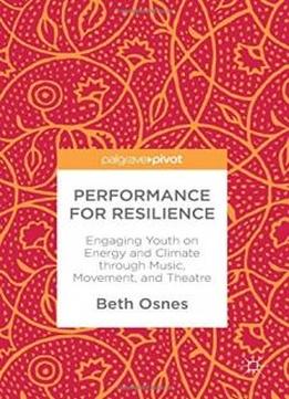 Performance For Resilience: Engaging Youth On Energy And Climate Through Music, Movement, And Theatre