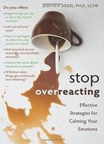 Stop Overreacting: Effective Strategies For Calming Your Emotions