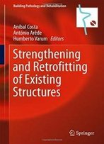 Strengthening And Retrofitting Of Existing Structures (Building Pathology And Rehabilitation)