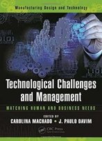 Technological Challenges And Management: Matching Human And Business Needs (Manufacturing Design And Technology)