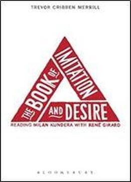 The Book Of Imitation And Desire: Reading Milan Kundera With Rene Girard
