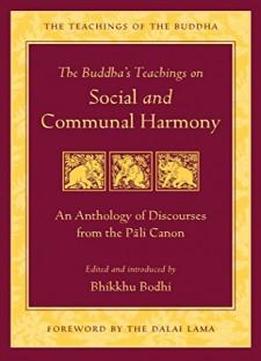 The Buddha's Teachings On Social And Communal Harmony: An Anthology Of Discourses From The Pali Canon (the Teachings Of The Buddha)