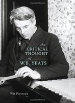 The Critical Thought Of W. B. Yeats