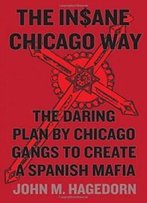 The Insane Chicago Way: The Daring Plan By Chicago Gangs To Create A Spanish Mafia