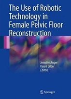 The Use Of Robotic Technology In Female Pelvic Floor Reconstruction