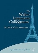 The Walter Lippmann Colloquium: The Birth Of Neo-Liberalism